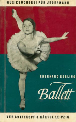 Rebling, Eberhard: Ballett: Sein Wesen und Werden