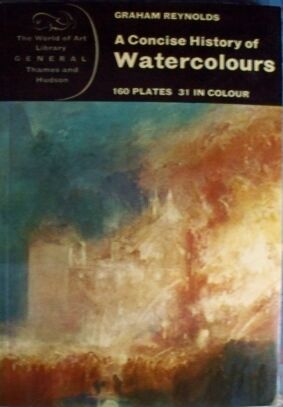 Reynolds, Graham: A Concise History of Watercolours