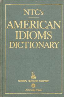 Spears, Richard A.; ,  .: NTC's American Idioms Dictionary /   
