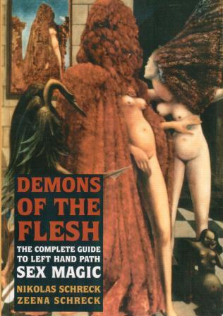 Schreck, Nikolas; Schreck, Zeena: Demons of the Flesh: The Complete Guide to Left-Hand Path Sex Magic