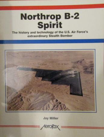 Miller, Jay: Northrop B-2 Spirit. The history and technology of the U.S. Air Force's extraordinary Stealth Bomber