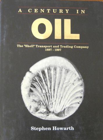 Howarth, Stephen: A Century in Oil: The "Shell" Transport and Trading Company 1897-1997