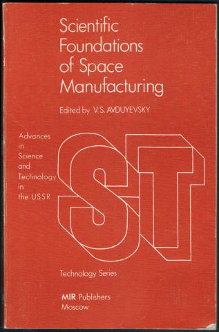 Avduyevsky, V.S.; Grishin, S.D.; Leskov, L.V.  .: Scientific Foundations of Space Manufacturing /    