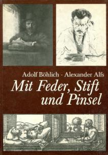 B&#246hlich, Adolf; Alfs, Alexander: Mit Feder, Stift und Pinsel ( ,   )