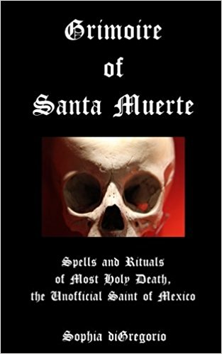 Digregorio, Sophia: Grimoire of Santa Muerte