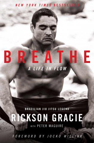 Gracie, Rickson; Maguire, Peter: Breathe: A life in a flow
