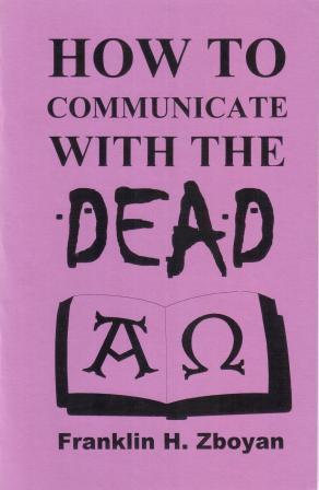 Zboyan, Franklin H.: How to Communicate With the Dead