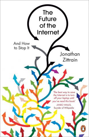 Zittrain, Jonathan: The Future of the Internet: And How to Stop It