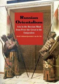 Schimmelpenninck, Van Der Oye D.: Russian Orientalism: Asia in the Russian Mind from Peter the Great to the Emigration