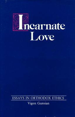 Guroian, Vigen: Incarnate Love: Essays in Orthodox Ethics