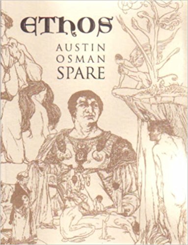Spare, Austin Osman: Ethos: The Magical Writings of Austin Osman Spare