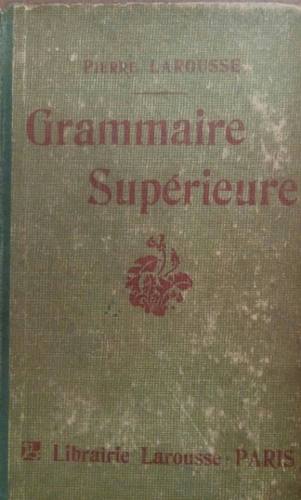 Larousse, Pierre: Grammaire Superieure
