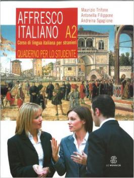 Trifone, M.; Filippone, A.; Sgaglione, A.: Affresco Italiano. Corso di lingua italiana per stranieri. A2