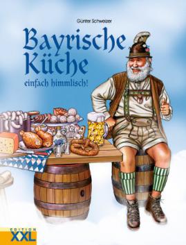 Schweizer, G.: Bayrische Kuche einfach himmlisch!