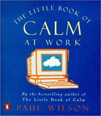 Wilson, Paul: The Little Book of Calm at Work