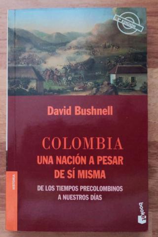 Bushnell, David: Colombia. Una nacion a pesar de si misma. De los tiempos precolombinos a nuestros dias
