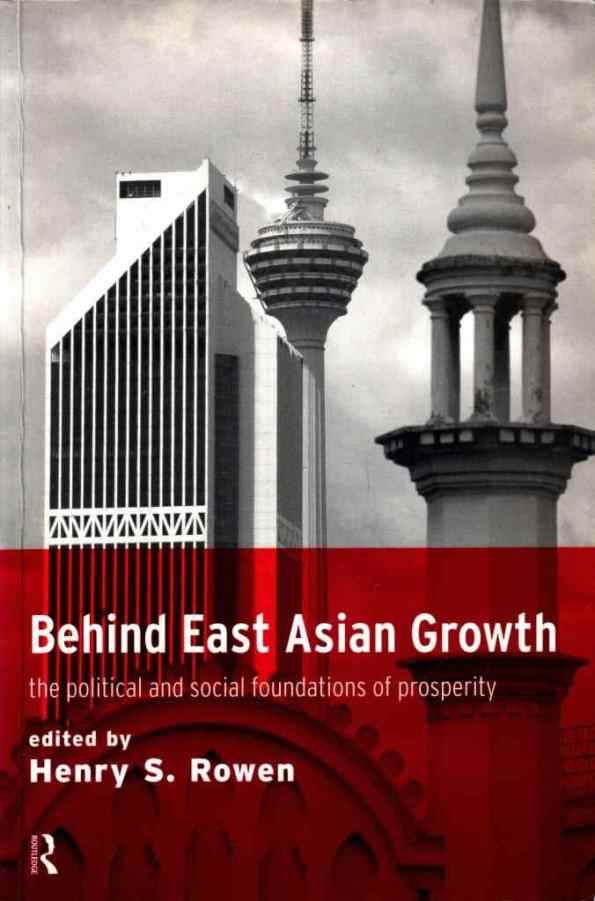 . Rowen, Henry S.: Behind East Asian Growth: The Political and Social Foundations of Prosperity