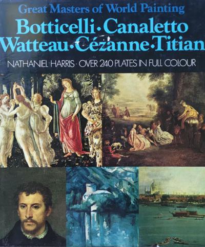 . Harris, Nathaniel: Great Masters of World Painting Botticelli Canaletto Watteau Cezanne Titian