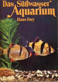 Frey, Hans: Das Suswasser Aquarium