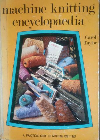 Taylor, Carol: Machine knitting encyclopaedia     