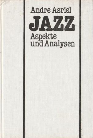 Asriel, Andre: Jazz. Aspekte und Analysen