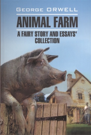 Orwell, George: Animal farm. A fairy story and essay's collection