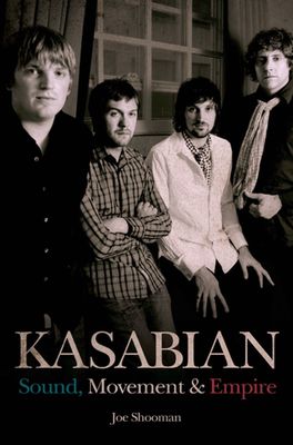 Shooman, Joe: Kasabian: Sound, Movement & Empire