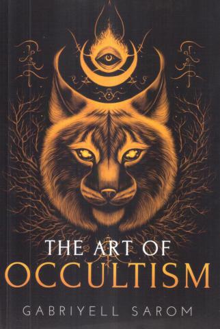 Sarom, Gabriyell: The Art of Occultism: The Secrets of High Occultism