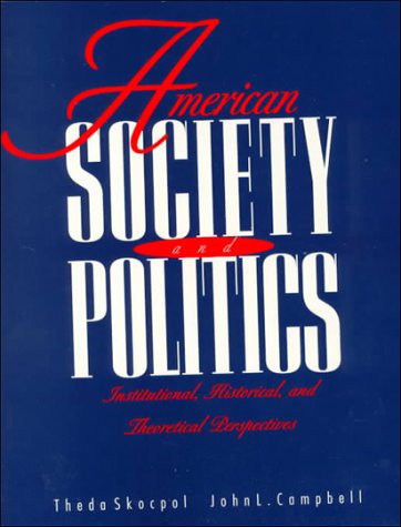 . Skocpol, Theda; Campbell, John L.: American Society And Politics. Institutional, Historical, and Theoretical Perspectives
