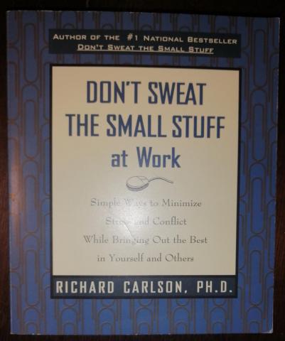 Carlson, Richard: Don't sweat the small stuff at work