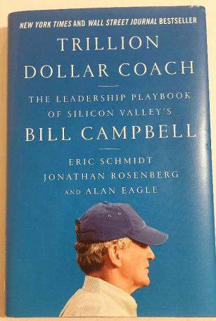 Schmidt, Eric; Eagle, Alan; Rosenberg, Jonathan: Trillion Dollar Coach: The Leadership Playbook of Silicon Valley's Bill Campbell