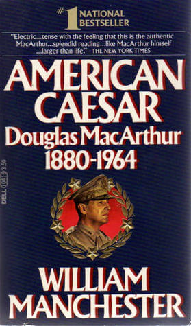 Manchester, William: American Caesar. Douglas MacArthur. 1880-1964