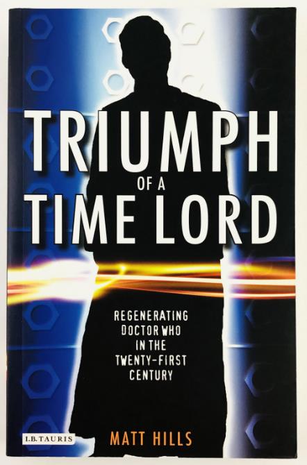 , .: Triumph of a Time Lord: Regenerating Doctor Who in the Twenty-first Century (  )