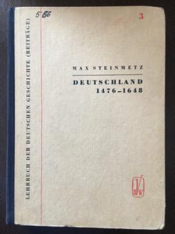 Steinmetz, Max: Deutschland von 1476-1648. (Von der fruhburgerlichen Revolution bis zum Westflischen Frieden)