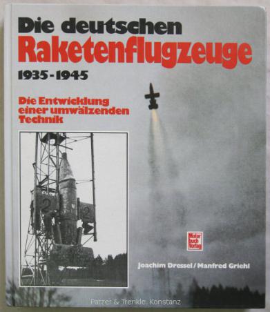 Dressel, Joachim; Griehl, Manfred: Die deutschen Raketenflugzeuge 1935-1945
