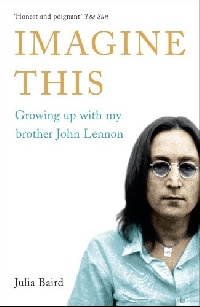 Baird, Julia: Imagine This: Growing Up with My Brother John Lennon