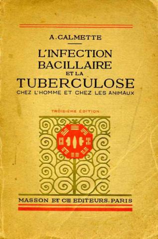 Calmette, A.: L'infection bacillaire et la tuberculose chez l'homme et chez les animaux