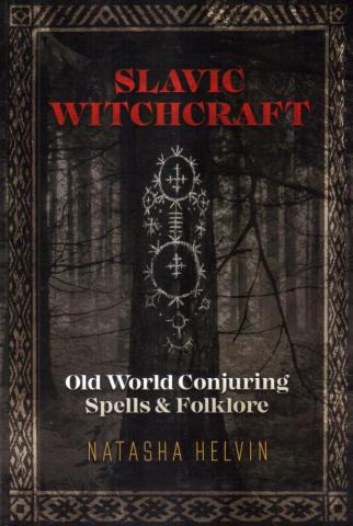 Helvin, Natasha: Slavic Witchcraft: Old World Conjuring Spells and Folklore