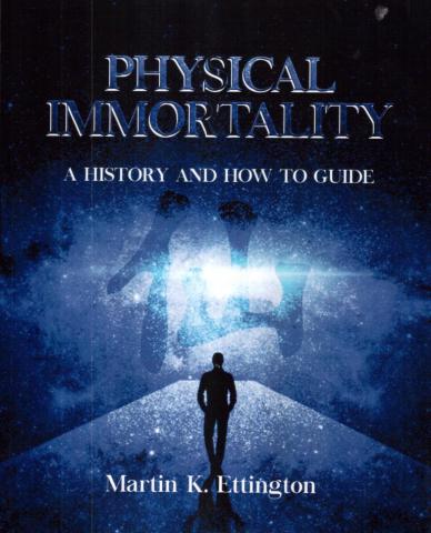 Ettington, Martin: Physical Immortality: A History & How to Guide