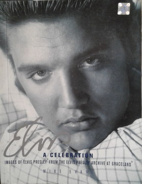 Evans, Mike: Elvis. A Celebration. Images of Elvis Presley from the Elvis Presley Archive at Graceland