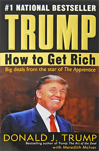 , ; , : Trump: How to Get Rich