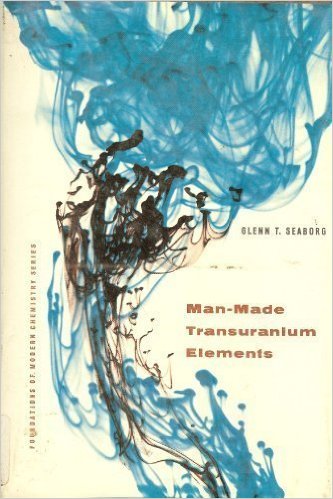 Seaborg, Glenn T.: Man-Made Transuranium Elements