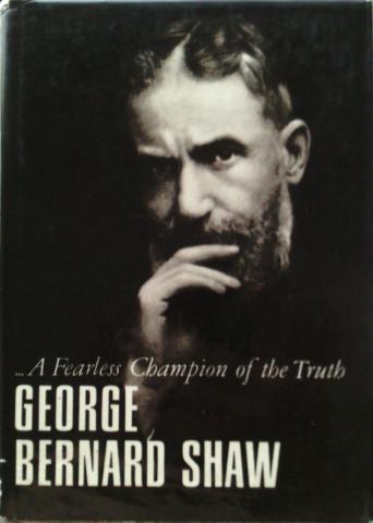 Shaw, Bernard: ... A Fearless Champion of the Truth