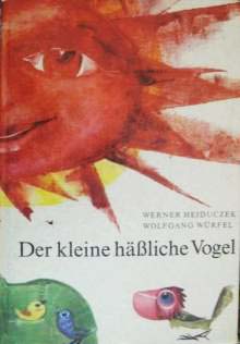 Heiduczek, Werner; Wurfel, Wolfgang: Der kleine hassliche Vogel