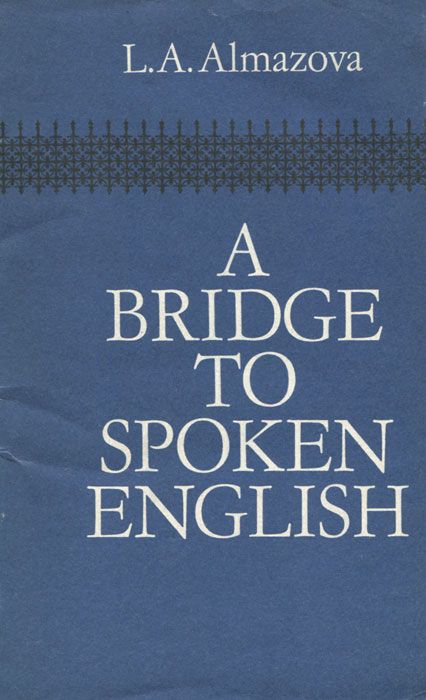 , ..; Almazova, L.A.:  Bridge to Spoken English /    -