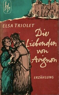 Triolet, Elsa: Die Liebenden von Avignon