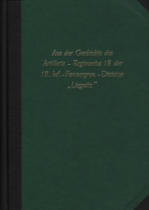 Engelmann, Joachim: Lohn der Tapferkeit. Aus der Geschichte des Artillerie-Regimentes 18 der 18. Infanterie-/Panzergrenadier-Division "Liegnitz"