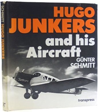 Schmitt, Gunter: Hugo Junkers and his aircraft