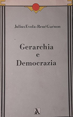 Evola, Julius; Guenon, Rene: Gerarchia e Democrazia