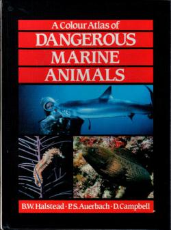 Halstead, B.W.; Auerbach, P.S.; Campbell, D.: A Colour Atlas of Dangerous Marine Animals (    )